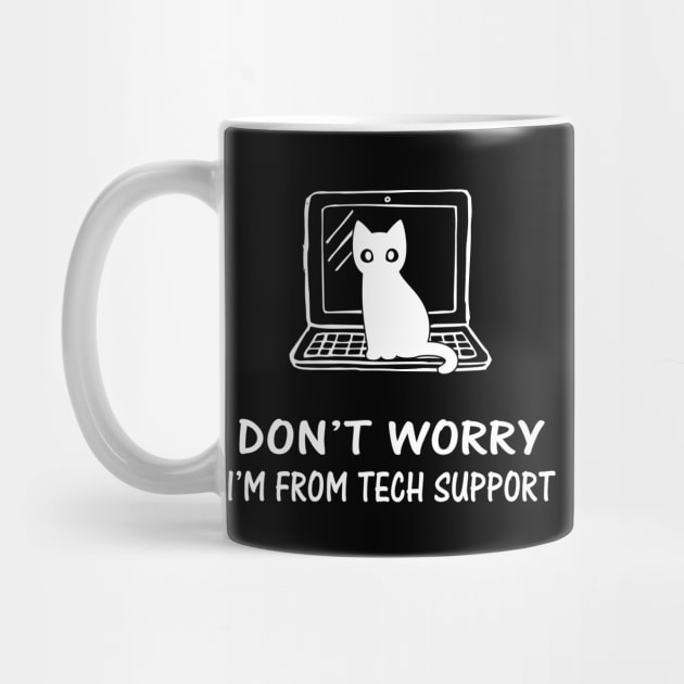 Funny Cat Don't Worry I'm From TechSupport by Crazyshirtgifts